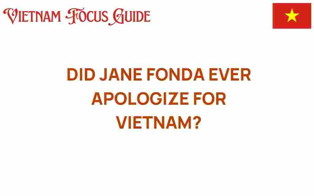 did-jane-fonda-ever-apologize-for-vietnam