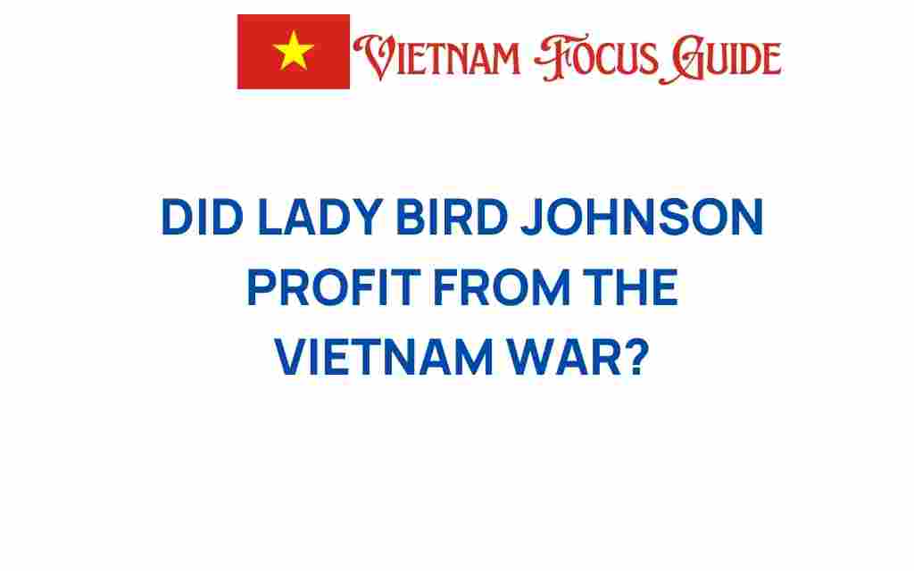 did-lady-bird-johnson-profit-from-the-vietnam-war