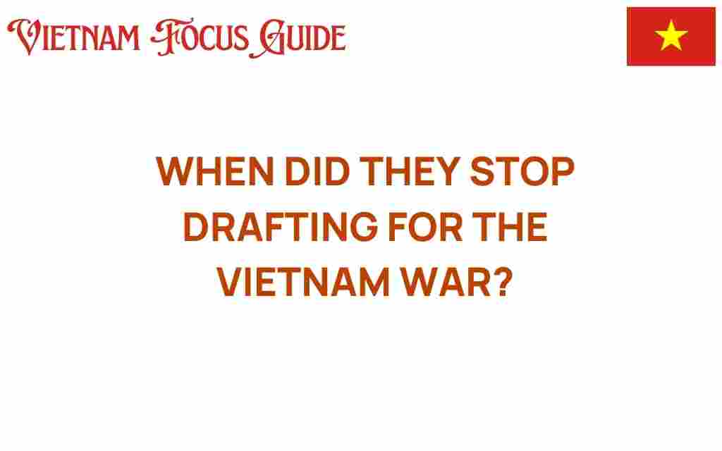 when-did-the-draft-end-vietnam-war
