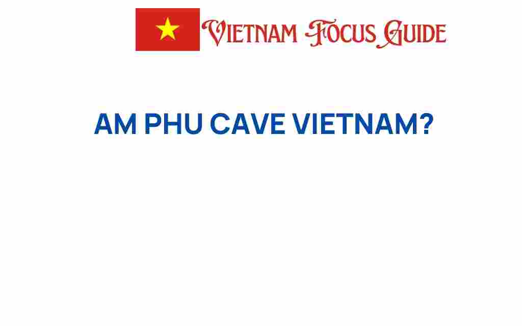 am-phu-cave-vietnam-hidden-gem