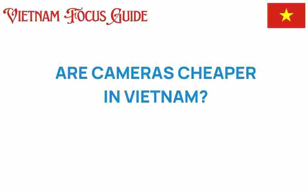 are-cameras-cheaper-in-vietnam