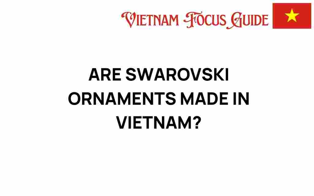 are-swarovski-ornaments-made-in-vietnam