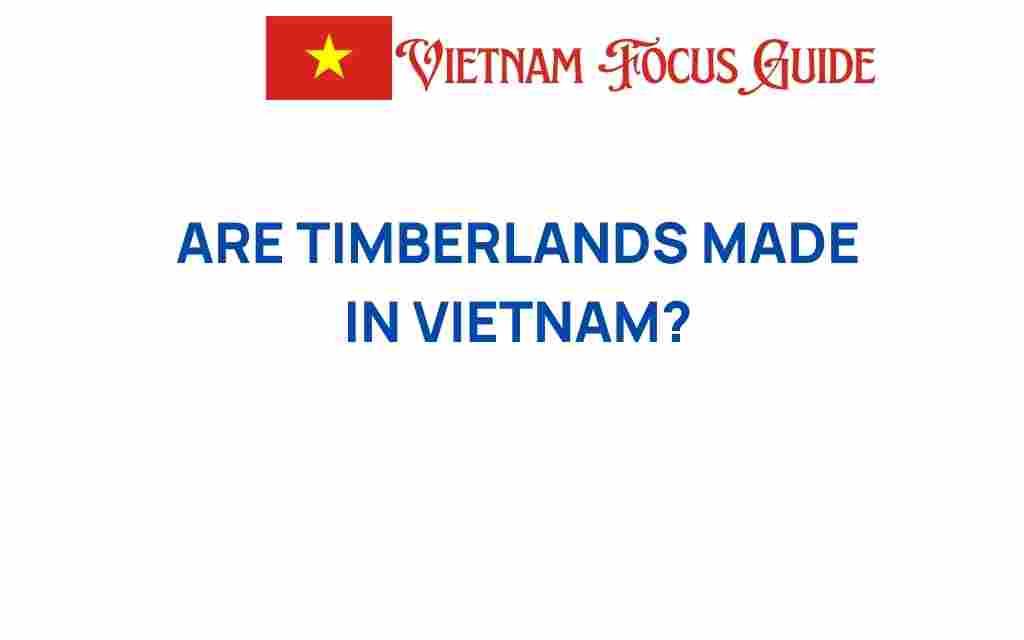 are-timberlands-made-in-vietnam