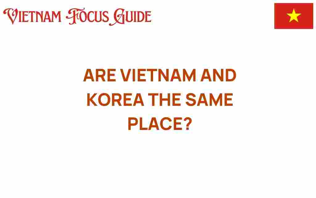 are-vietnam-and-korea-same-place