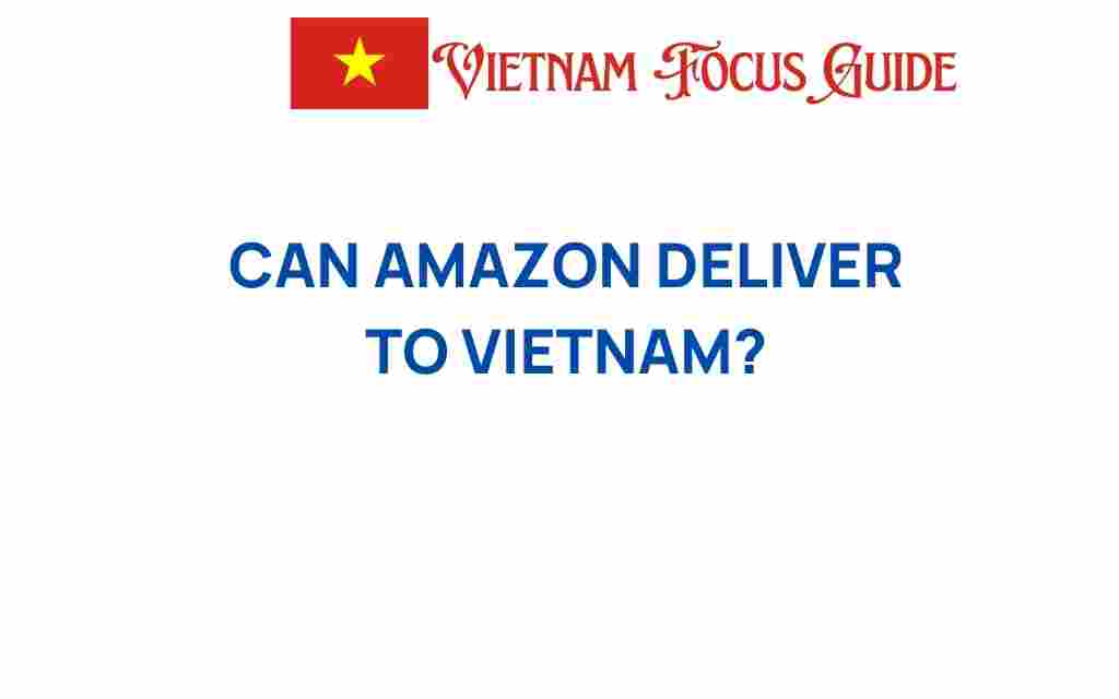 can-amazon-deliver-to-vietnam