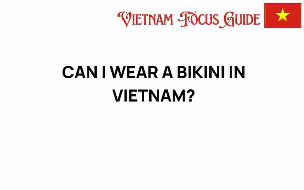 can-i-wear-a-bikini-in-vietnam