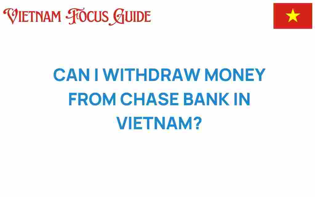 can-i-withdraw-money-from-chase-bank-in-vietnam