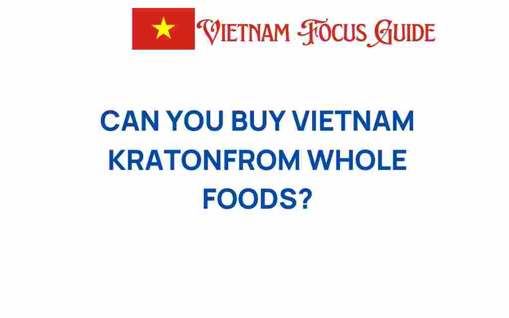 can-you-buy-vietnam-kratom-whole-foods