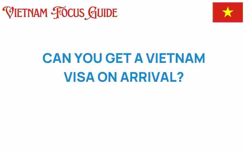can-you-get-a-vietnam-visa-on-arrival