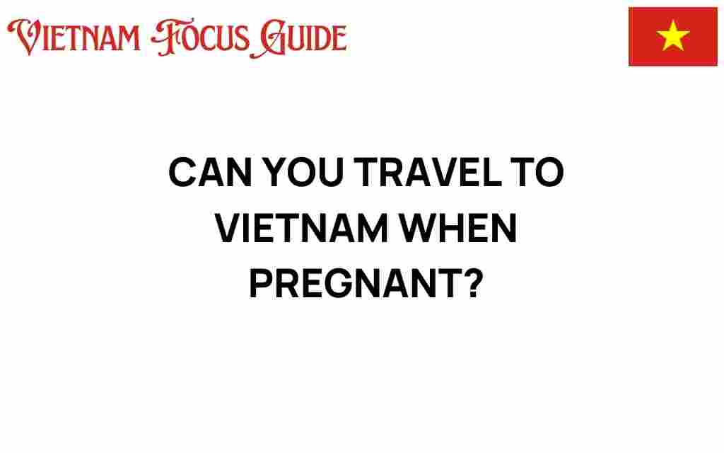 travel-to-vietnam-when-pregnant