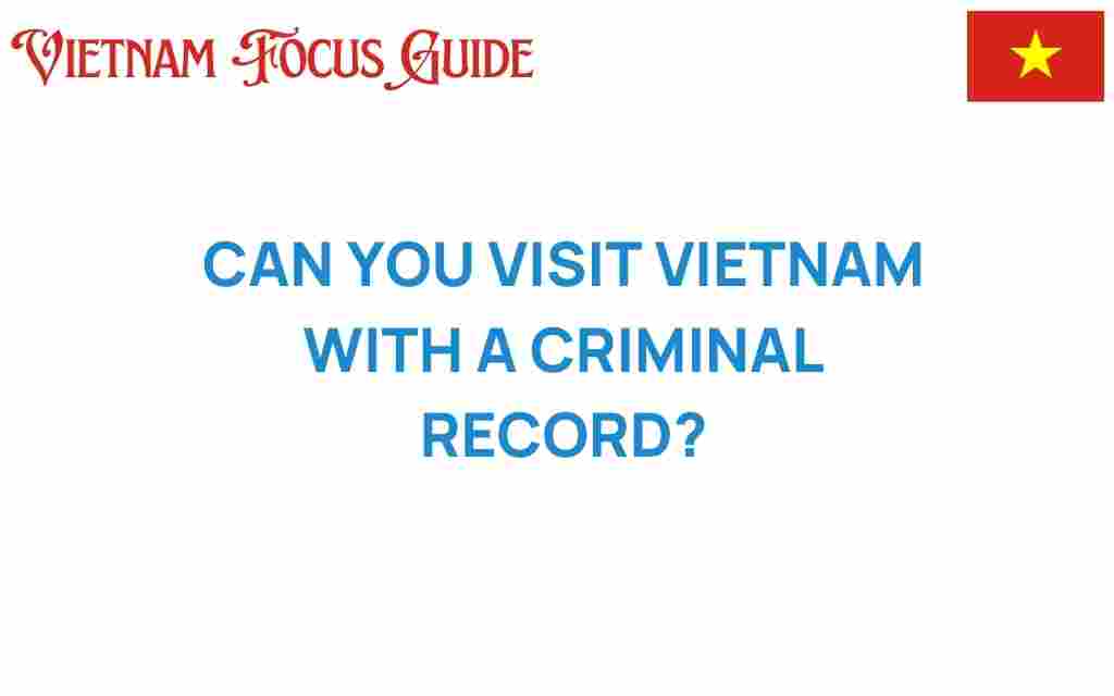 can-you-visit-vietnam-with-a-criminal-record