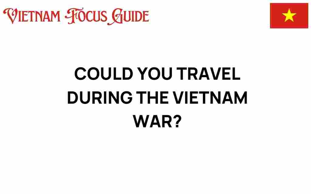 exploring-travel-possibilities-during-vietnam-war