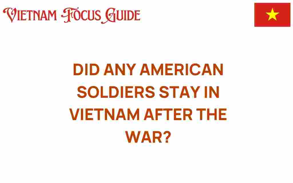 did-american-soldiers-stay-in-vietnam-after-war