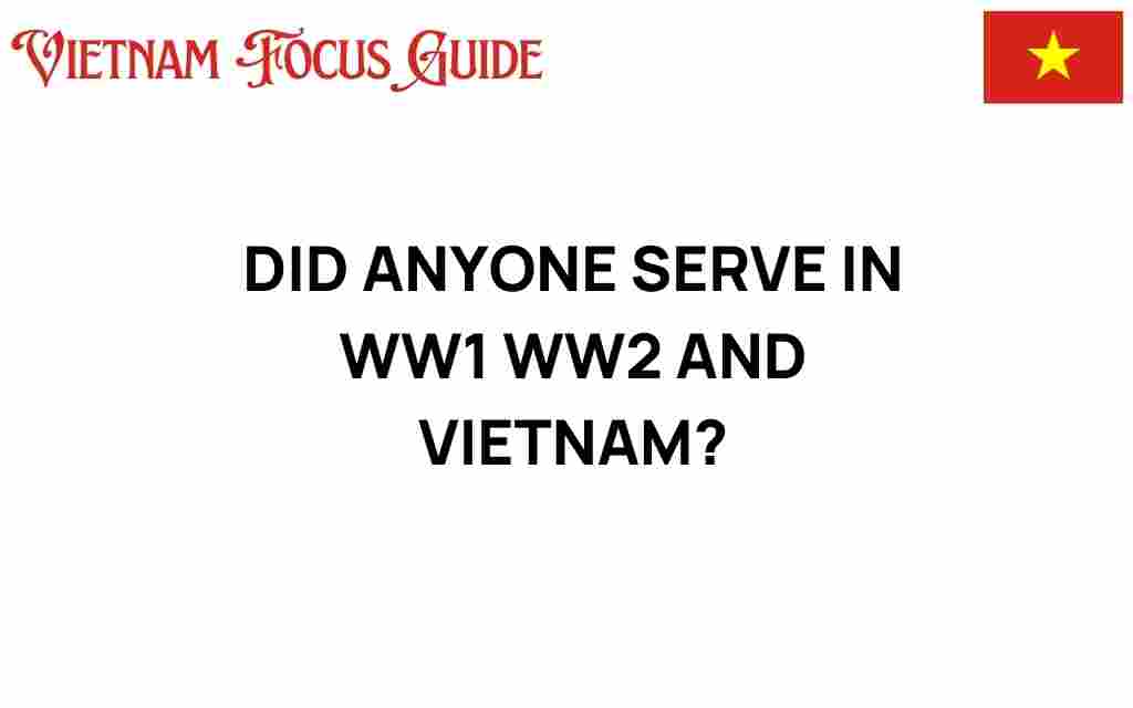 did-anyone-serve-in-ww1-ww2-and-vietnam