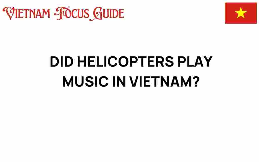 did-helicopters-play-music-in-vietnam