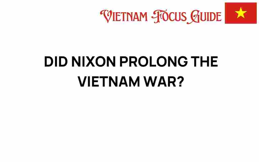 did-nixon-prolong-vietnam-war