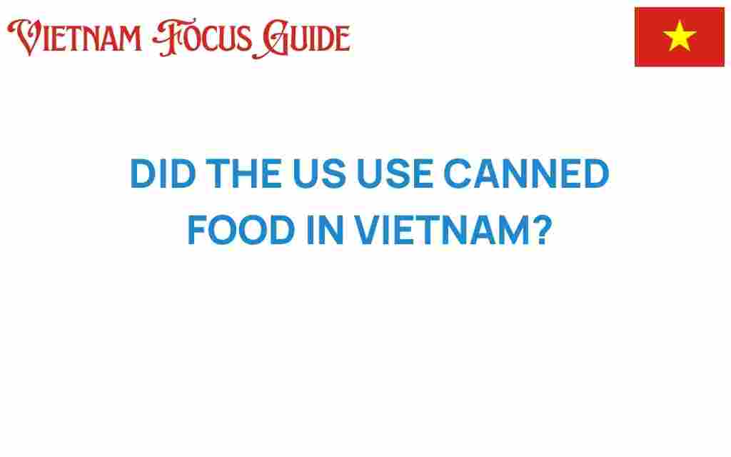 did-us-use-canned-food-vietnam-war