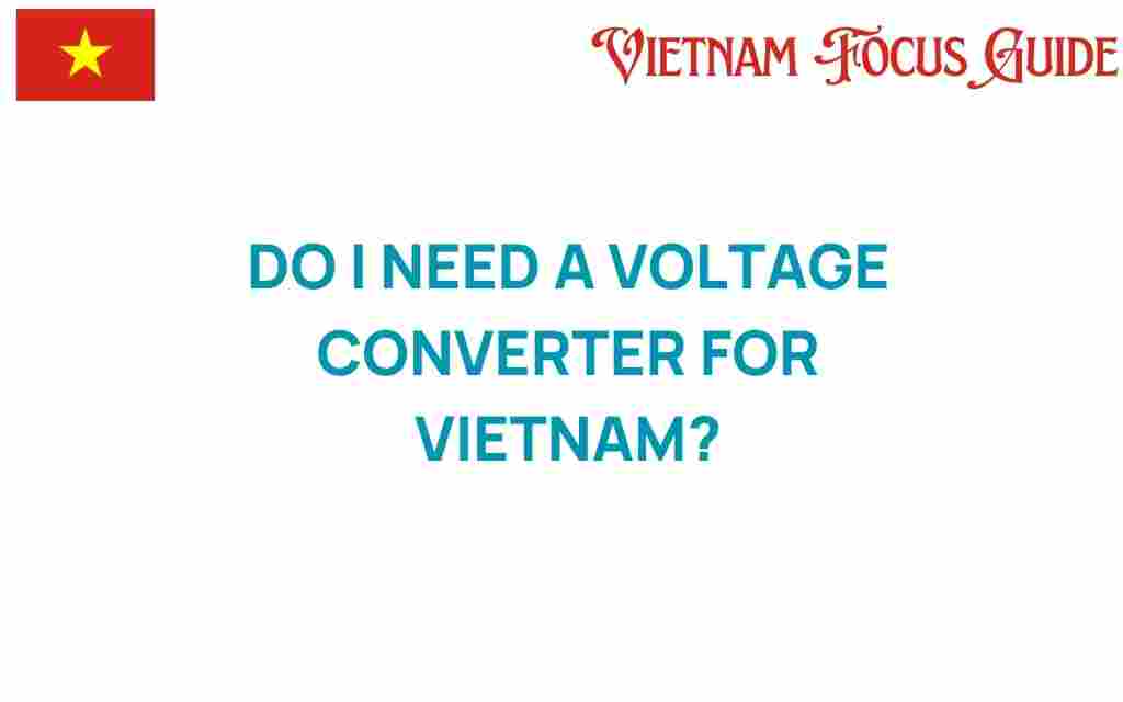 do-i-need-a-voltage-converter-for-vietnam