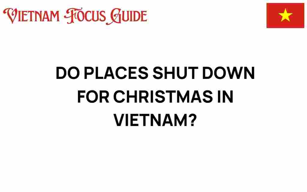 do-places-shut-down-for-christmas-in-vietnam