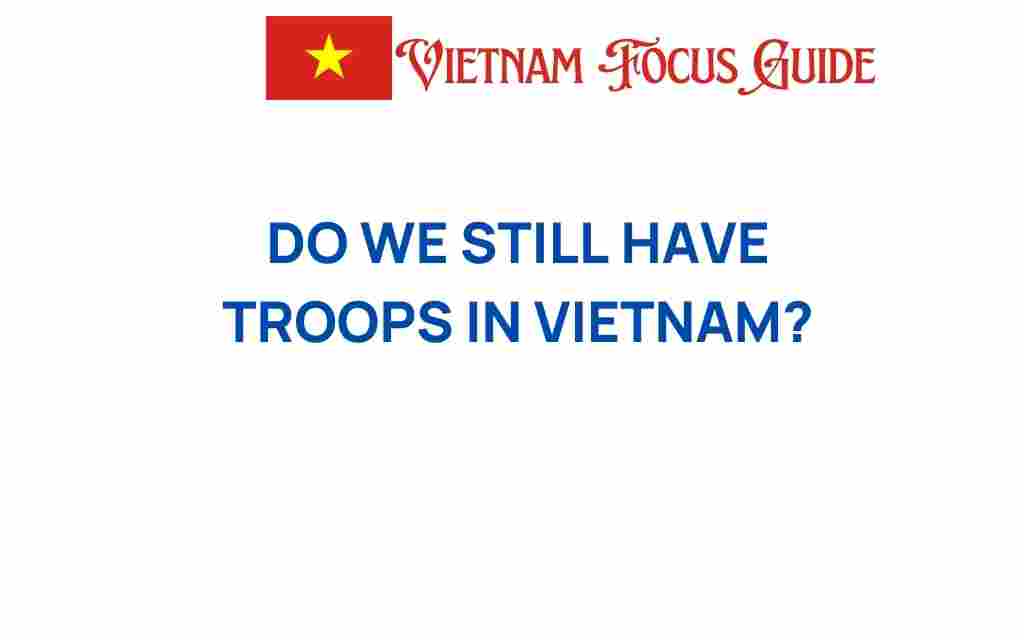 are-there-still-troops-in-vietnam