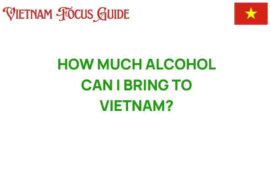how-much-alcohol-can-i-bring-to-vietnam