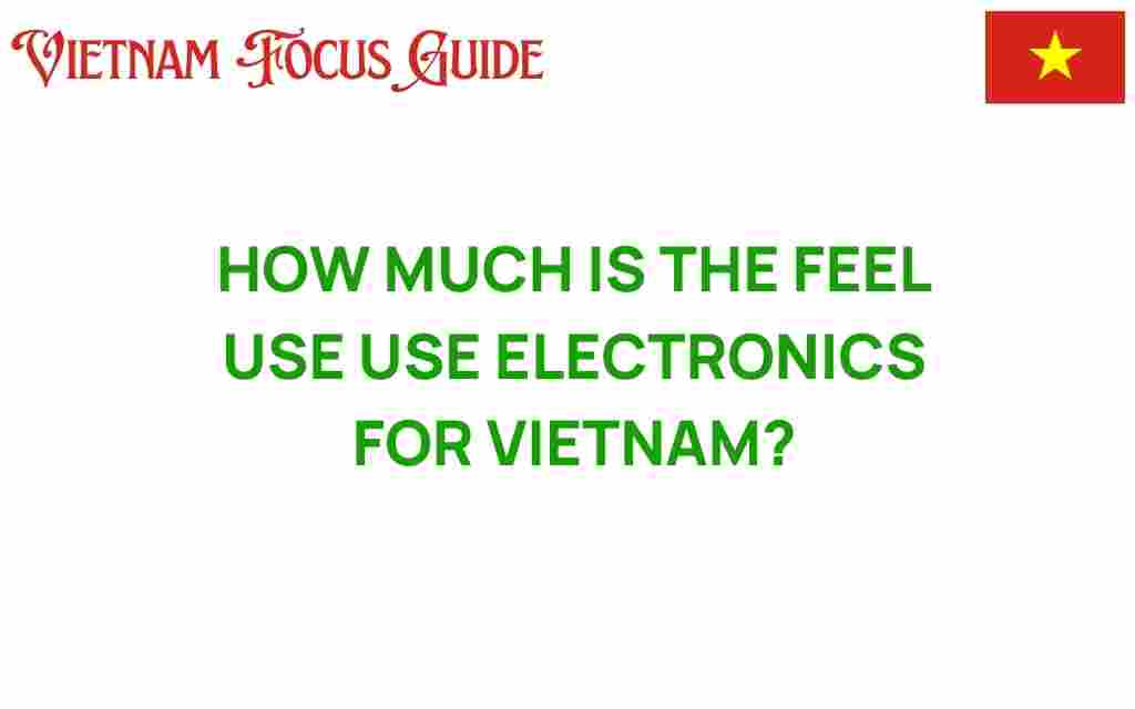 how-much-is-the-feel-use-electronics-vietnam