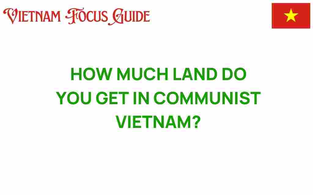 how-much-land-do-you-get-in-communist-vietnam