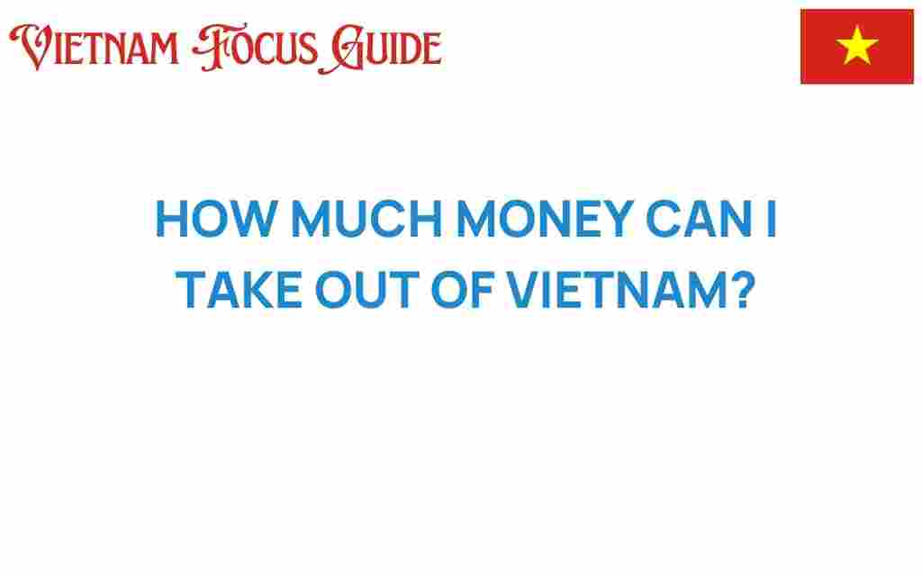 how-much-money-can-i-take-out-of-vietnam