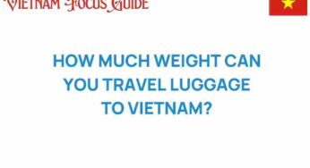 How Much Weight Can You Travel with Luggage to Vietnam? Find Out Now!