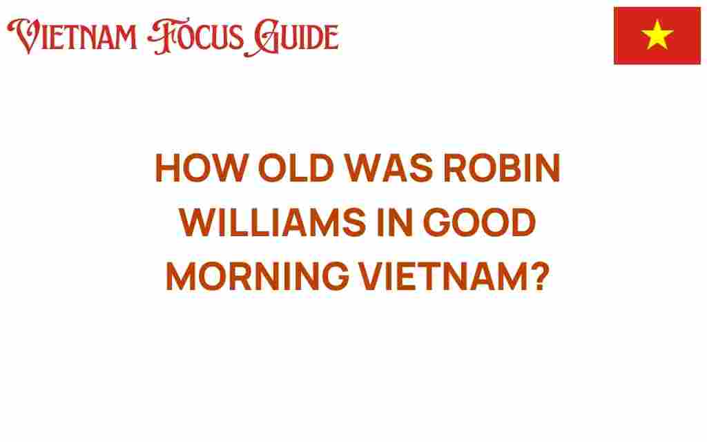 how-old-robin-williams-good-morning-vietnam