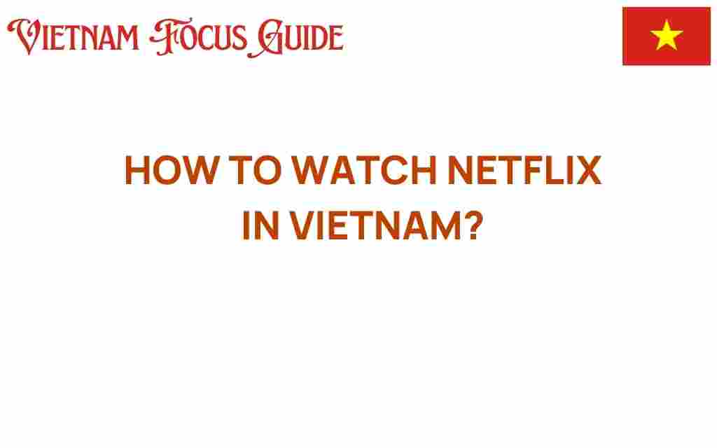 how-to-watch-netflix-in-vietnam