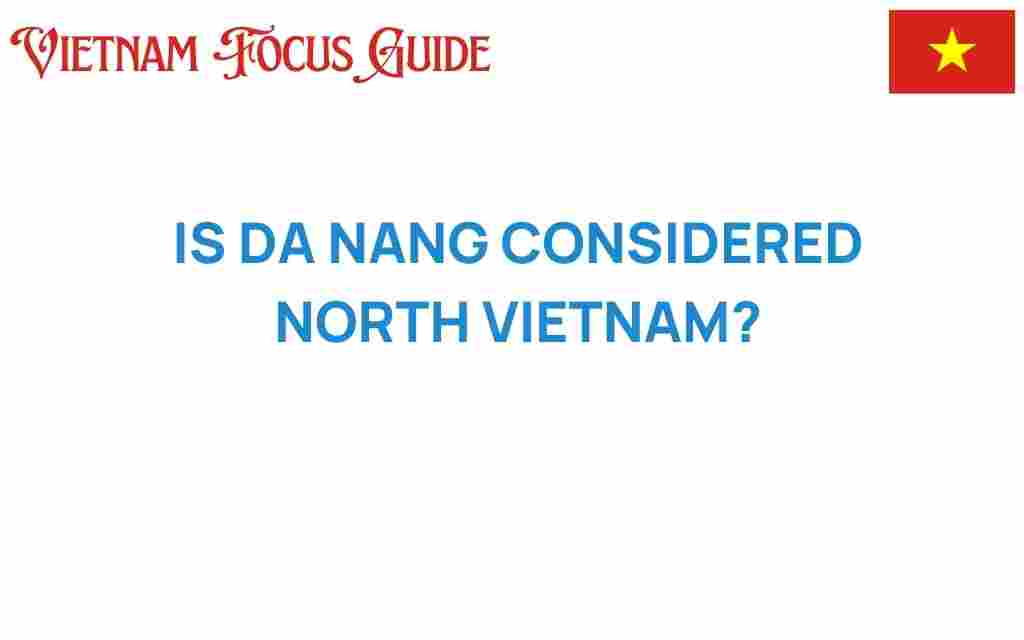 is-da-nang-considered-north-vietnam