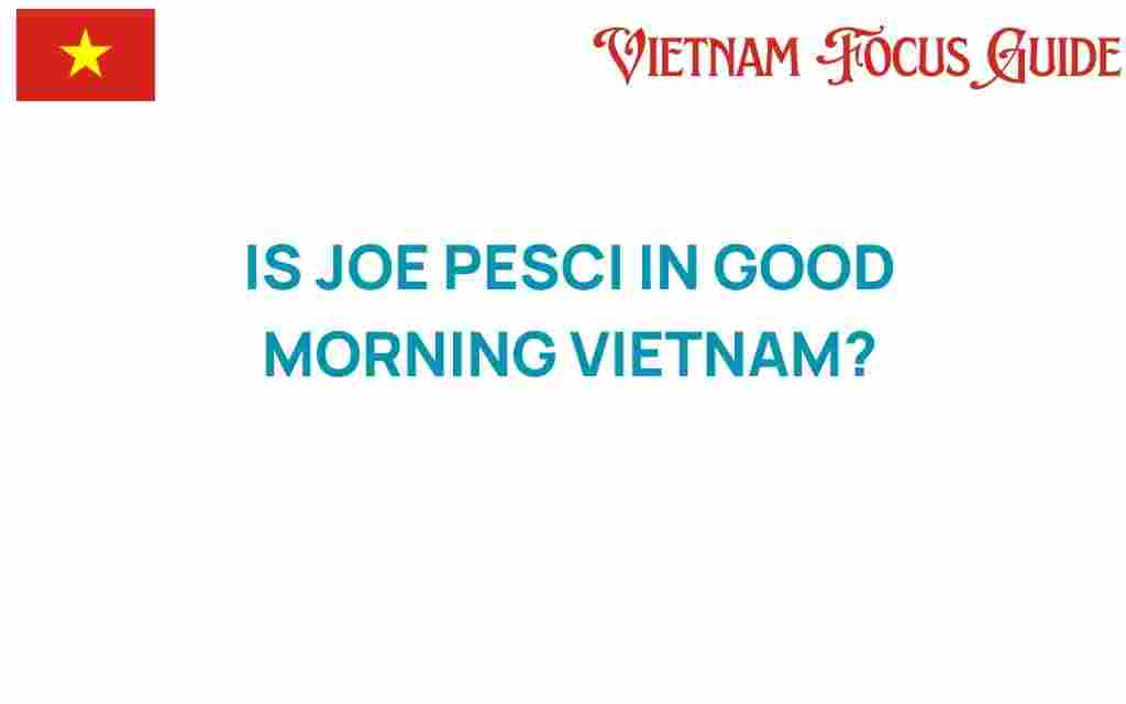 is-joe-pesci-in-good-morning-vietnam