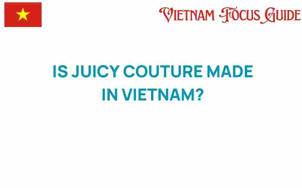 is-juicy-couture-made-in-vietnam