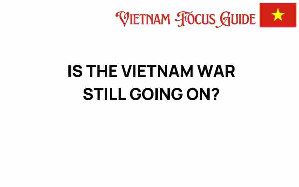 is-the-vietnam-war-still-going-on