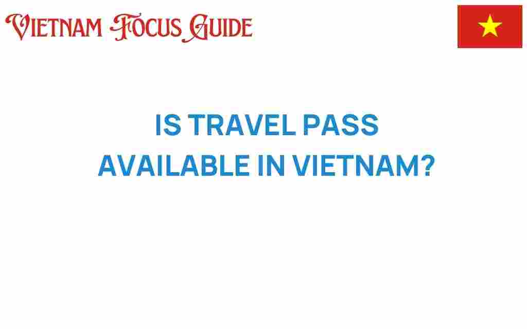 is-travel-pass-available-in-vietnam