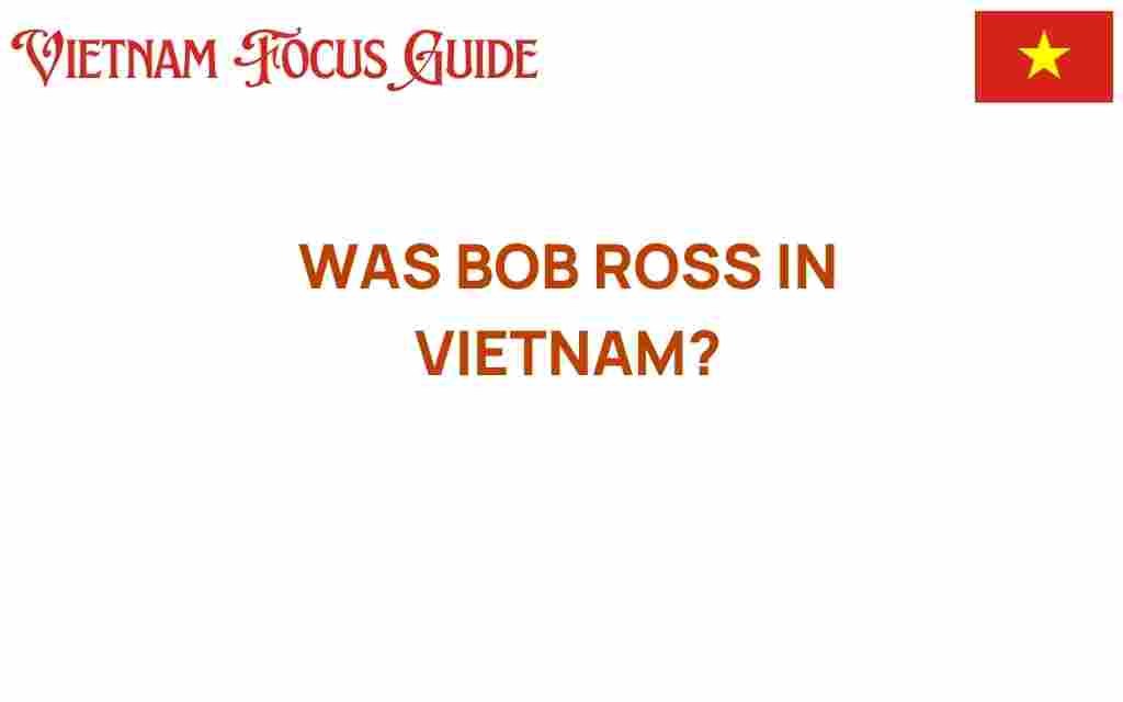 did-bob-ross-serve-in-vietnam