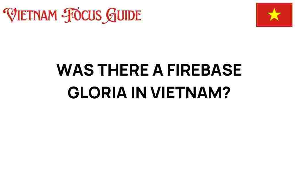 was-there-a-firebase-gloria-in-vietnam