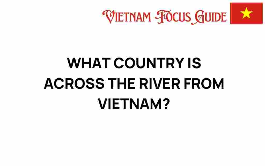 country-across-river-from-vietnam