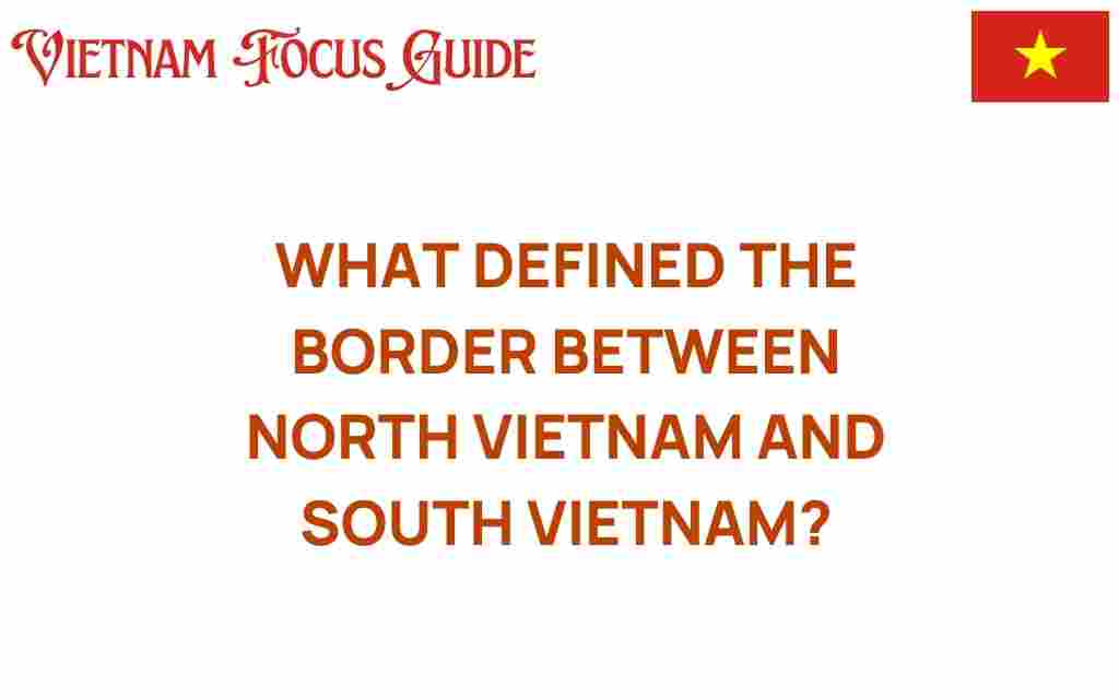 what-defined-the-border-between-north-vietnam-south-vietnam