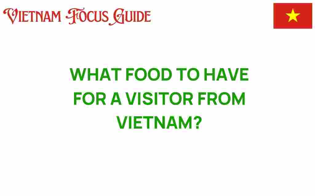 what-food-to-have-for-a-visitor-from-vietnam