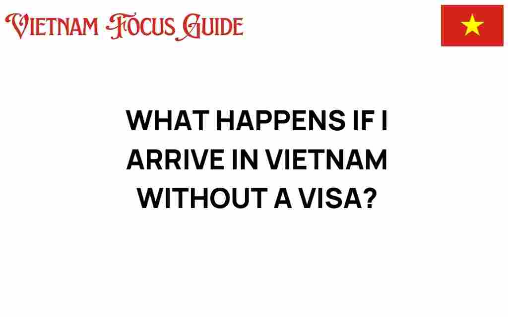 what-happens-if-i-arrive-in-vietnam-without-a-visa