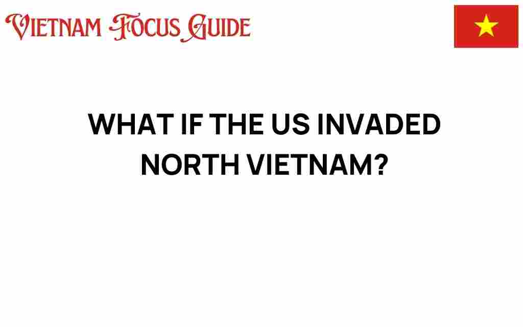 what-if-us-invaded-north-vietnam