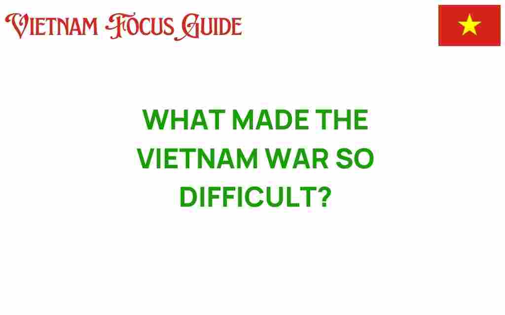 what-made-the-vietnam-war-so-difficult