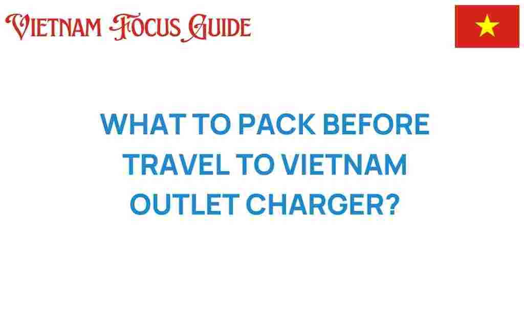 essential-packing-tips-outlet-charger-vietnam