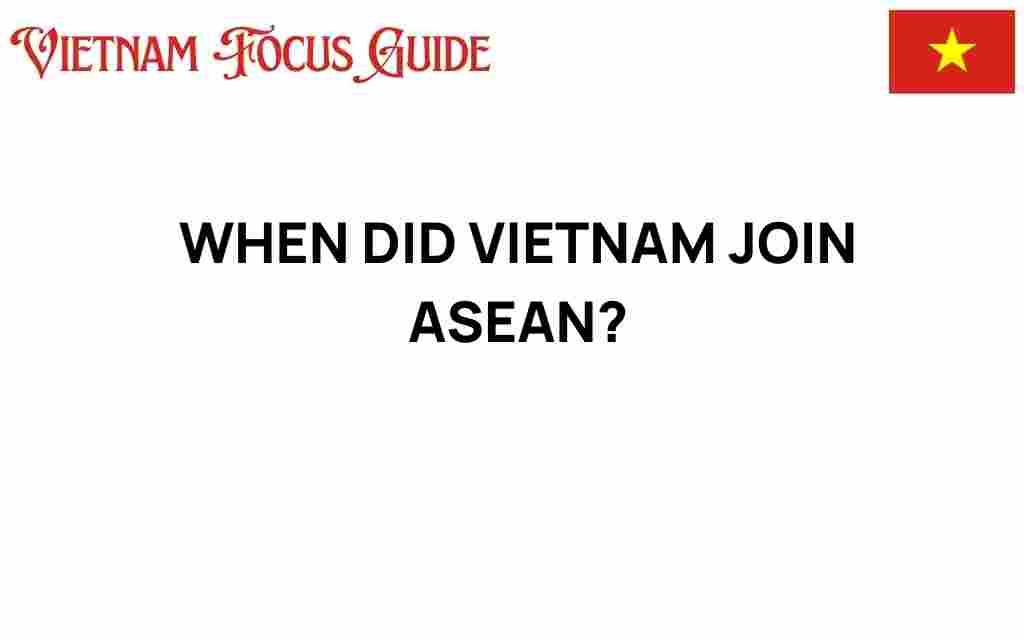 when-vietnam-joined-asean