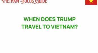 When Does Trump Travel to Vietnam? Unveiling His Next Adventure