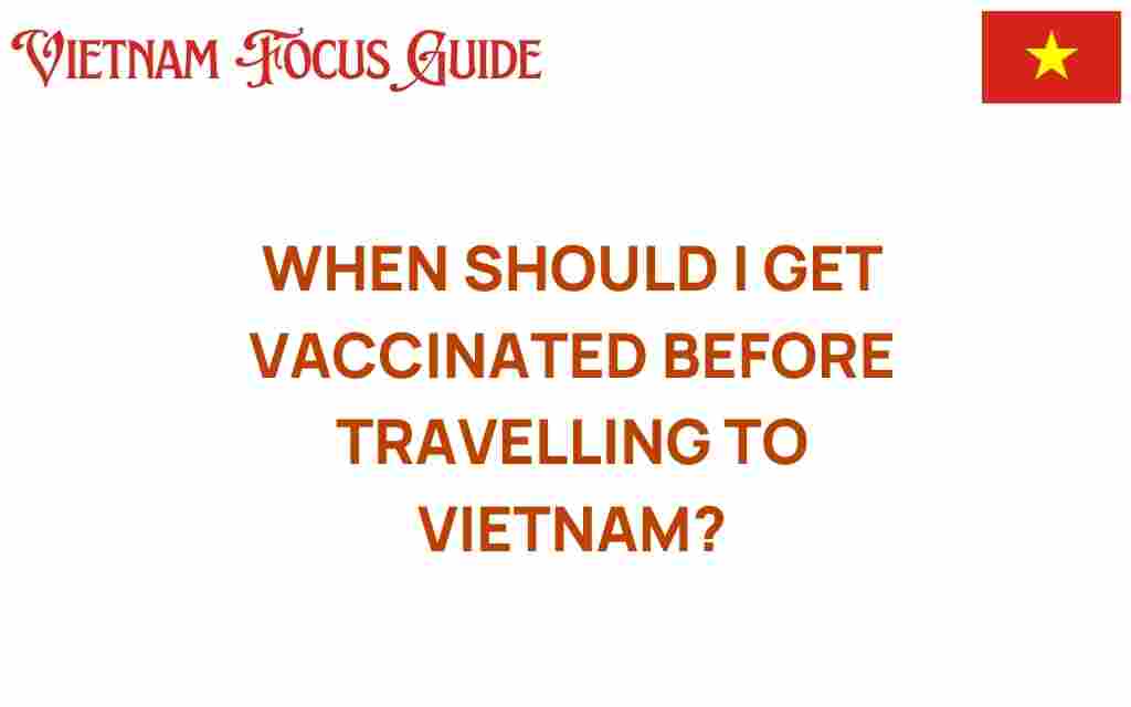 when-should-i-get-vaccinated-traveling-vietnam