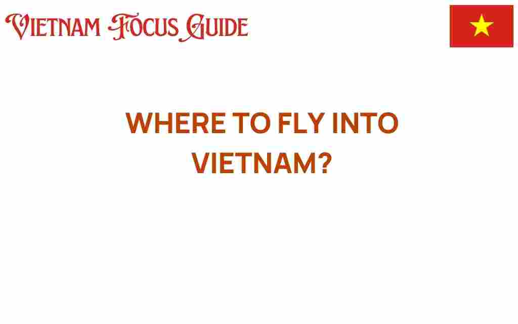 where-to-fly-into-vietnam