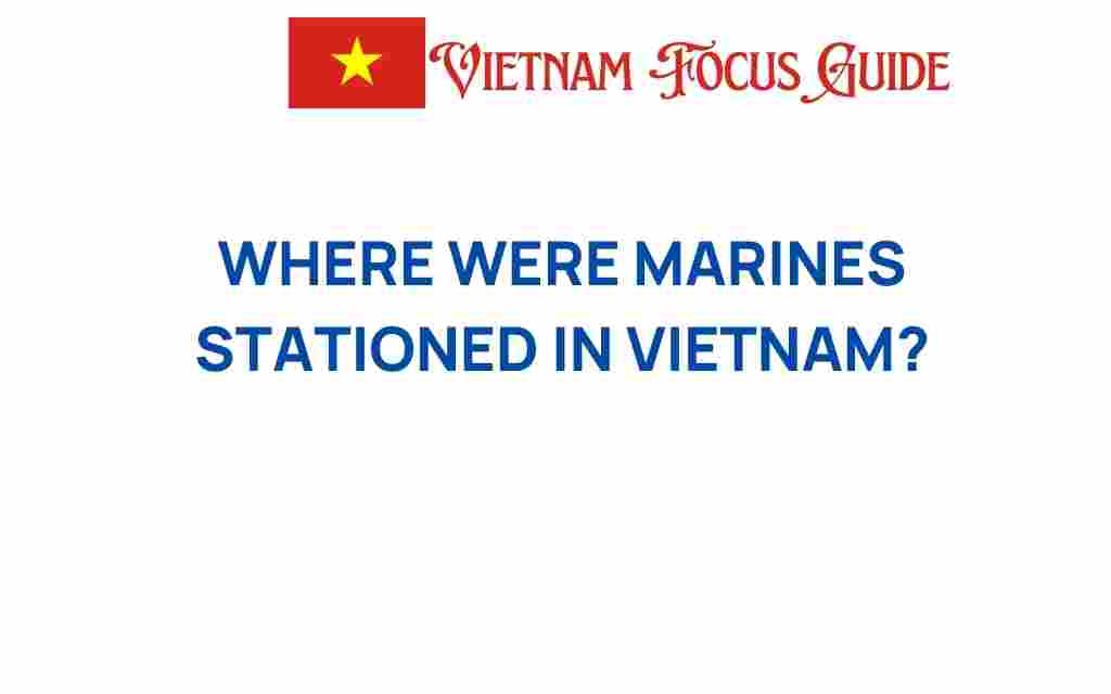 where-were-marines-stationed-in-vietnam